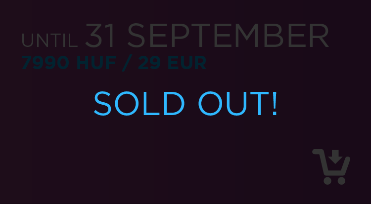 until 31st September: 7990 HUF / 29 EUR SOLD OUT !!