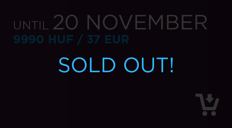 until 20th November: 9990 HUF / 37 EUR SOLD OUT !!